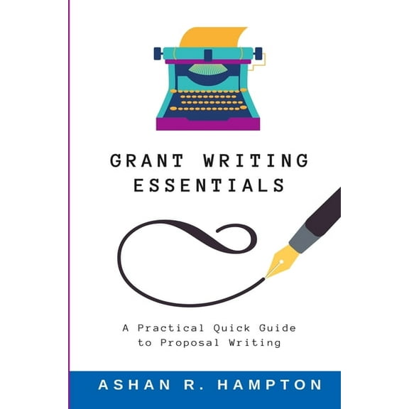 Grant Writing Essentials: A Practical Quick Guide to Proposal Writing, (Paperback)