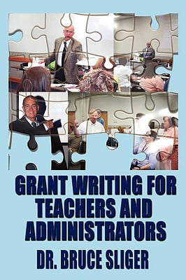 Grant Writing for Teachers and Administrators &ndash; Bruce Sliger 