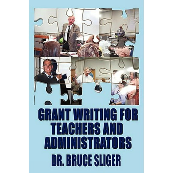 Grant Writing for Teachers and Administrators -- Bruce Sliger