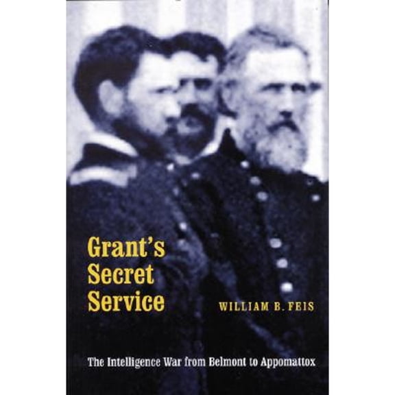 Pre-Owned Grant's Secret Service: The Intelligence War from Belmont to Appomattox (Paperback) 0803269110 9780803269118