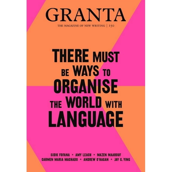Granta 150 : There Must Be Ways to Organise the World With Language