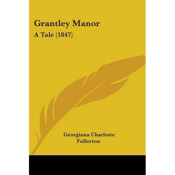 Grantley Manor A Tale 1847