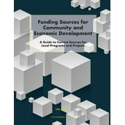 Grants Funding Sources for Community and Economic Development A Guide to Current Sources for Local Programs and Projects Paperback