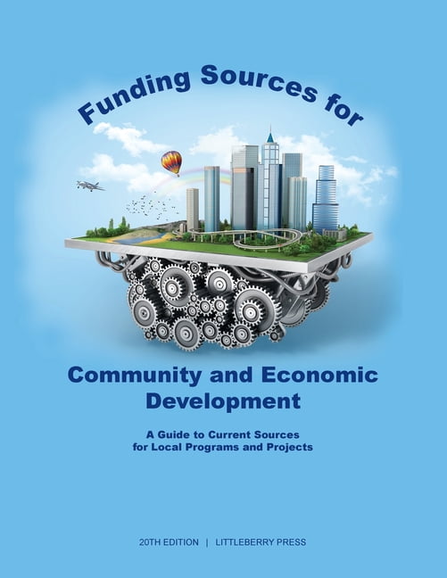 Grants: Funding Sources for Community and Economic Development : A Guide to Current Sources for Local Programs and Projects (Edition 20) (Paperback)