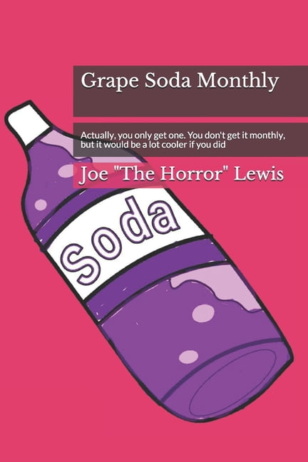 Grape Soda Monthly: Actually, you only get one. You don't get it monthly, but it would be a lot cooler if you did, (Paperback)