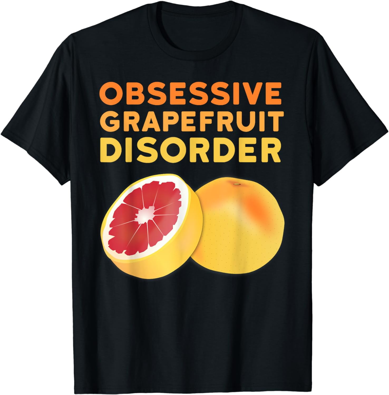 Grapefruit T-Shirt Funny Obsessive Grapefruit Disorder Shirt Grapefruit T-Shirt Funny Obsessive Grapefruit Disorder Shirt