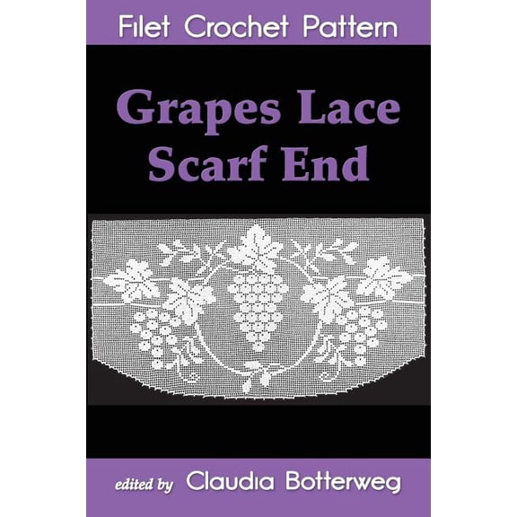 Grapes Lace Scarf End Filet Crochet Pattern : Complete Instructions and Chart