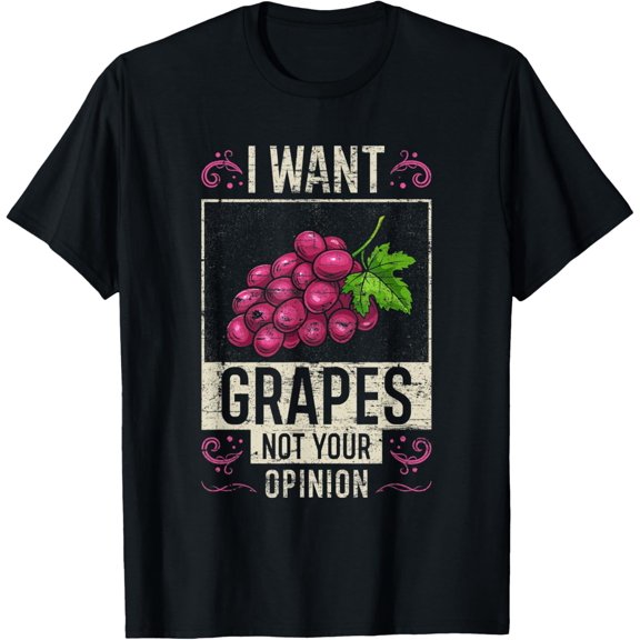 Grapes Saying - I want Grapes not your opinion - Grapes T-Shirt