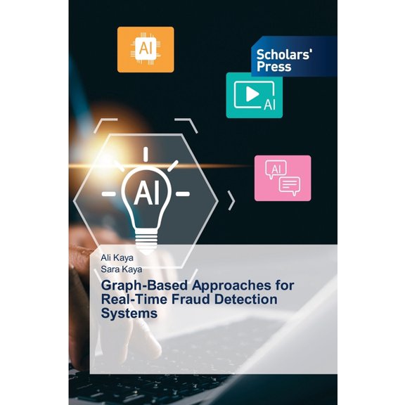 Graph-Based Approaches for Real-Time Fraud Detection Systems, (Paperback)