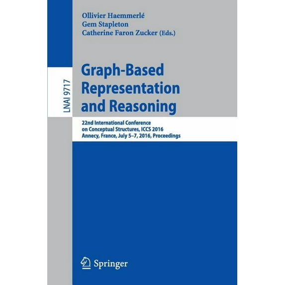 Graph-Based Representation and Reasoning: 22nd International Conference on Conceptual Structures, Iccs 2016, Annecy, Fra, (Paperback)