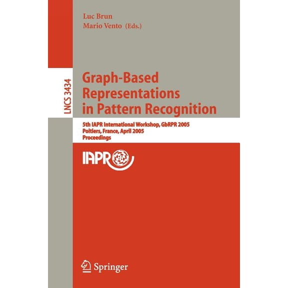 Graph-Based Representations in Pattern Recognition: 5th Iapr International Workshop, Gbrpr 2005, Poitiers, France, April, (Paperback)