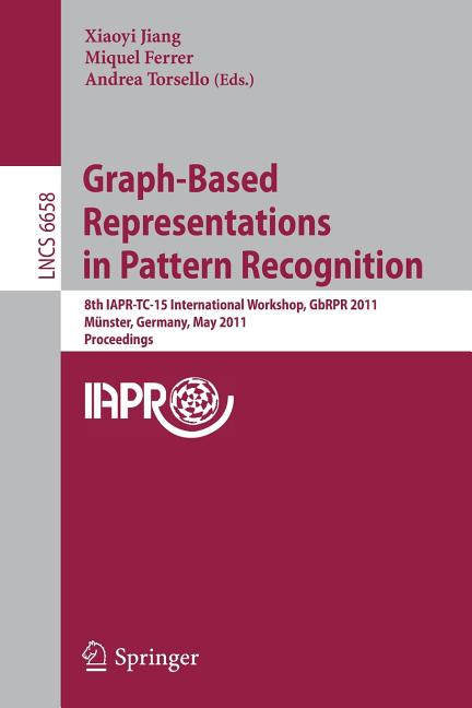 Graph-Based Representations in Pattern Recognition: 8th Iapr-Tc-15 International Workshop, Gbrpr 2011, MÃ¼nster, Germany,, (Paperback)
