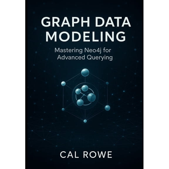 Graph Data Modeling: Mastering Neo4j for Advanced Querying, (Paperback)