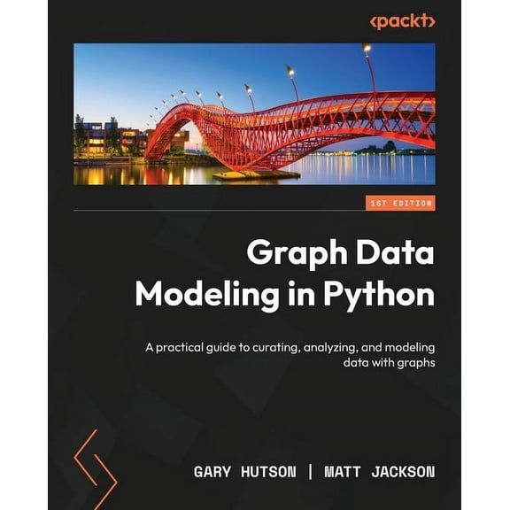 Graph Data Modeling in Python: A practical guide to curating, analyzing, and modeling data with graphs, (Paperback)