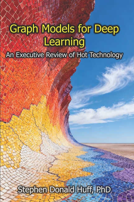 Executive Reviews of Hot Technology Graph Models for Deep Learning: An Executive Review of Hot Technology, Book 1, (Paperback)