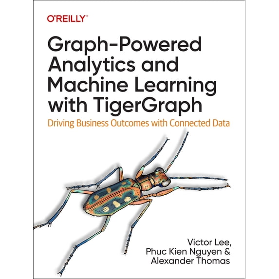 Pre-Owned Graph-Powered Analytics and Machine Learning with Tigergraph: Driving Business Outcomes with Connected Data (Paperback) 1098106652 9781098106652