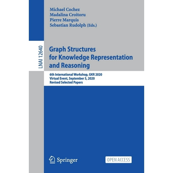 Graph Structures for Knowledge Representation and Reasoning: 6th International Workshop, Gkr 2020, Virtual Event, Septem, (Paperback)