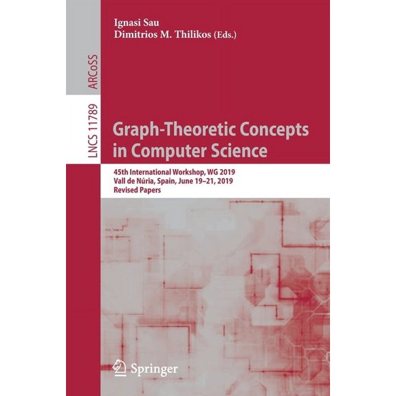 Graph-Theoretic Concepts in Computer Science: 45th International Workshop, Wg 2019, Vall de Nria, Spain, June 19-21, 20, (Paperback)