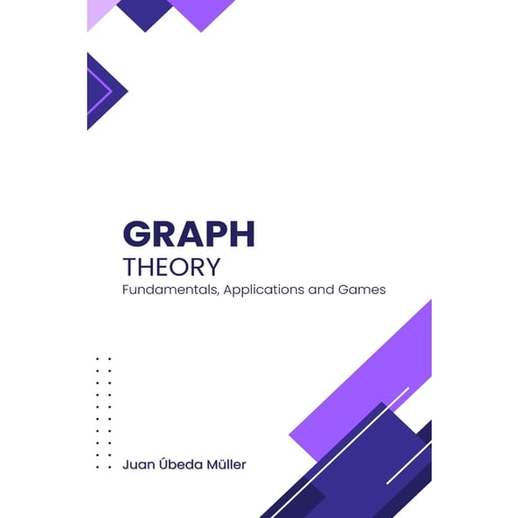 Graph Theory: Fundamentals, Applications and Games, (Paperback)