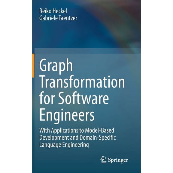 Graph Transformation for Software Engineers: With Applications to Model-Based Development and Domain-Specific Language E, (Hardcover)