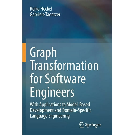 Graph Transformation for Software Engineers: With Applications to Model-Based Development and Domain-Specific Language E, (Paperback)