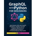 thumbnail image 1 of GraphQL with Python for Beginners: Build Modern APIs with FastAPI, Strawberry, Ariadne, AsyncIO, Pydantic, SQLAlchemy &a, (Paperback), 1 of 1
