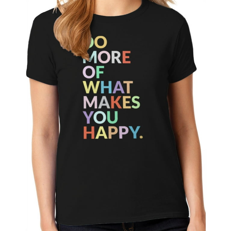 Graphic Do More What You Happy Women's Graphic T-Shirt Walmart.com