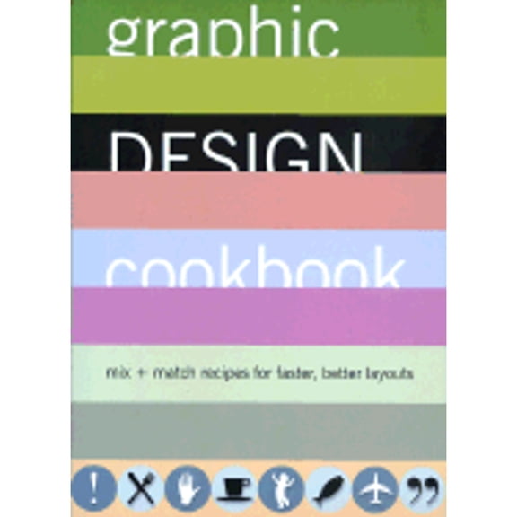 Graphic Design Cookbook : Mix & Match Recipes for Faster, Better Layouts (Paperback)