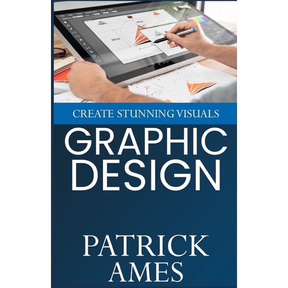 Graphic Design: Create Stunning Visuals