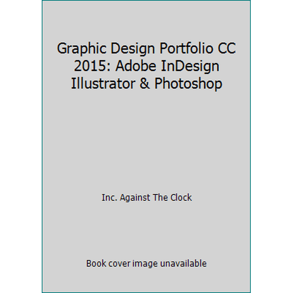 Pre-Owned Graphic Design Portfolio CC 2015: Adobe InDesign Illustrator & Photoshop (Unknown) 1936201631 9781936201631