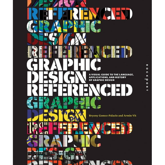 Graphic Design, Referenced: A Visual Guide to the Language, Applications, and History of Graphic Design (Paperback)