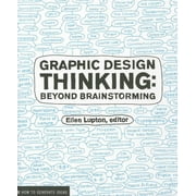 Graphic Design Thinking : Beyond Brainstorming (renowned designer Ellen Lupton provides new techniques for creative thinking about design process with examples and case studies) (Paperback)
