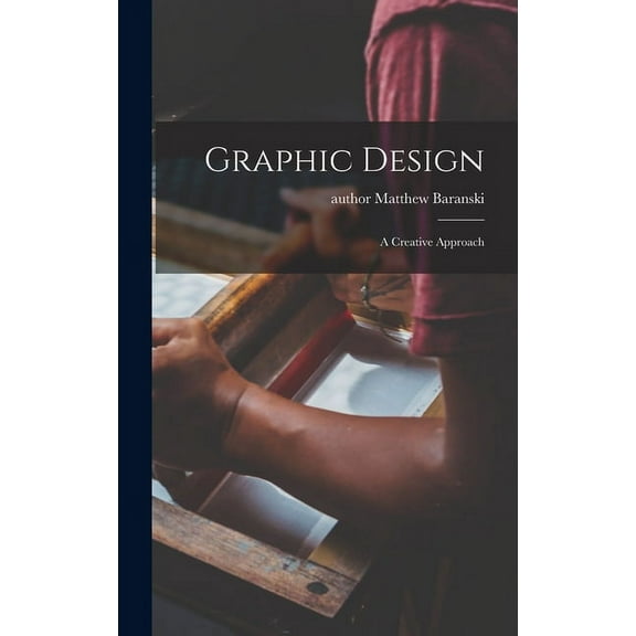 Graphic Design: a Creative Approach, (Hardcover)