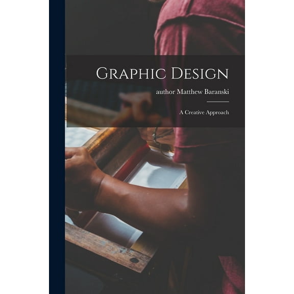 Graphic Design: a Creative Approach, (Paperback)