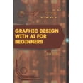 thumbnail image 1 of Graphic Design with AI for Beginners: Your Road from Novice to Skilled Professional, (Paperback), 1 of 1