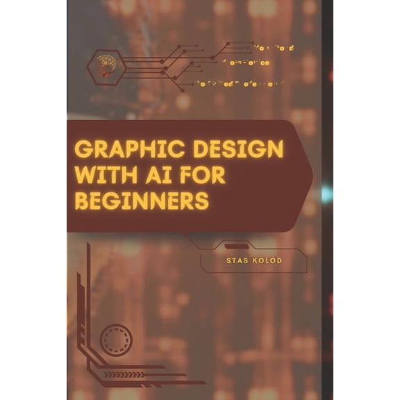 Graphic Design with AI for Beginners: Your Road from Novice to Skilled Professional, (Paperback)
