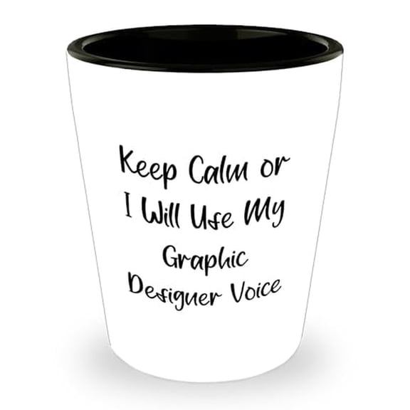Graphic Designer Sanity Saver Shot Glass, Funny Gift for Him or Her on Birthday, 'Keep Calm Or I Will Use My Graphic Designer Voice'
