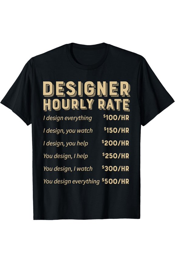 Graphic Designer T-Shirt - Graphic Designer Hourly Rate