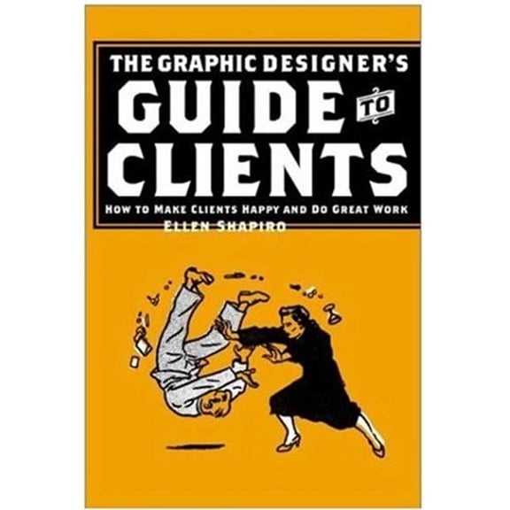 Pre-Owned Graphic Designer's Guide to Clients: How to Make Clients Happy and Do Great Work (Paperback) 1581152760 9781581152760