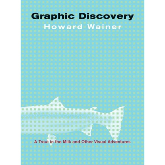 Pre-Owned Graphic Discovery: A Trout in the Milk and Other Visual Adventures (Hardcover) 0691103011 9780691103013