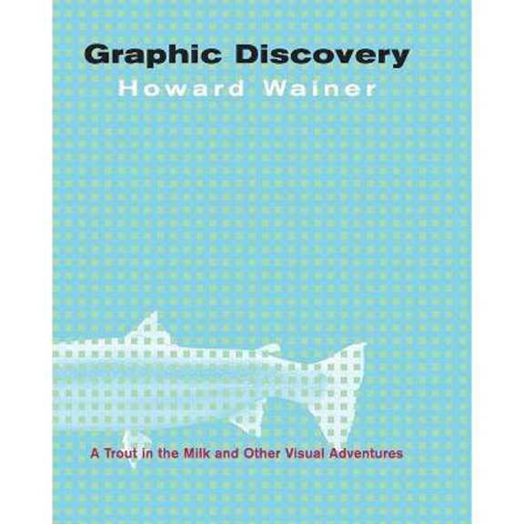 Pre-Owned Graphic Discovery: A Trout in the Milk and Other Visual Adventures (Paperback) 0691134057 9780691134055
