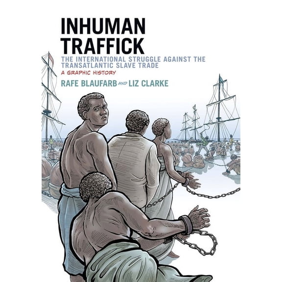 Graphic History Inhuman Traffick: The International Struggle Against the Transatlantic Slave Trade: A Graphic History, (Paperback)