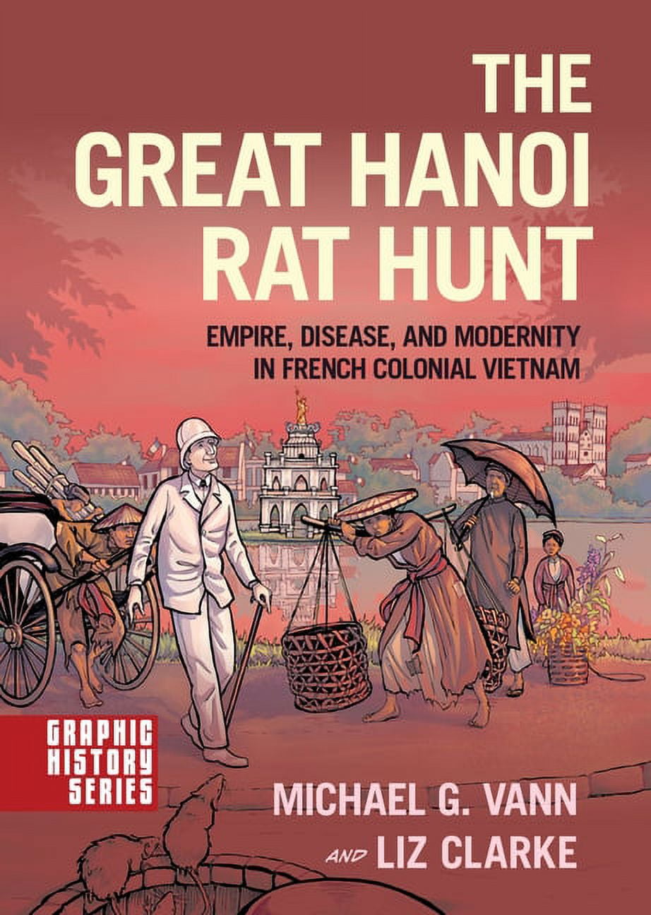 Graphic History The Great Hanoi Rat Hunt: Empire, Disease, and ...