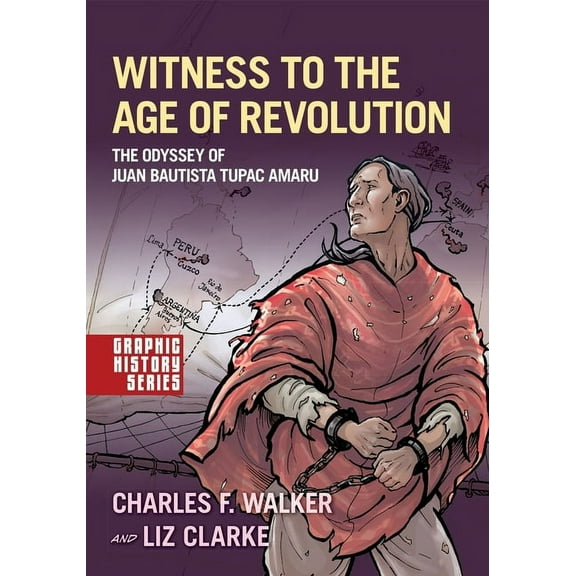 Graphic History Witness to the Age of Revolution: The Odyssey of Juan Bautista Tupac Amaru, (Paperback)
