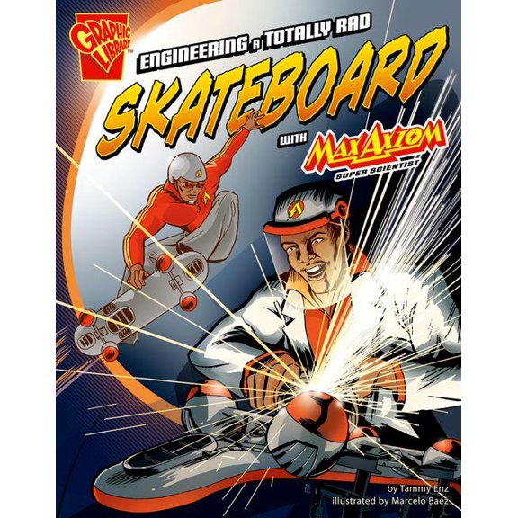 Graphic Library: Graphic Science and Engineering in Action: Engineering a Totally Rad Skateboard with Max Axiom, Super Scientist (Paperback)