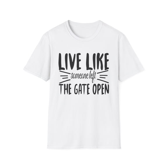 Graphic Live Like Someone Left the Gate Open Novelty Tees