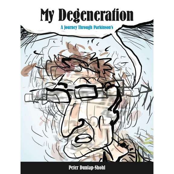 Graphic Medicine My Degeneration: A Journey Through Parkinson's, Book 3, (Paperback)