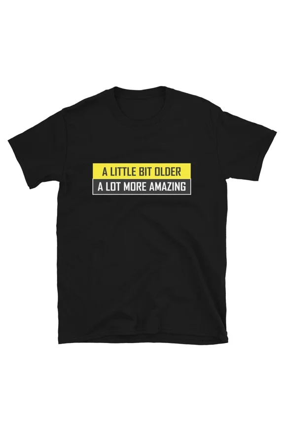 Graphic Novelty Humor A Little Bit Older Souvenir Gift Top Tee TShirt,for men and women up to 5XL