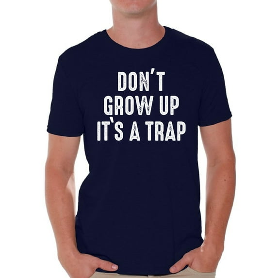 Graphic T shirts for Men - Don't Grow Up It's a Trap Funny Shirt