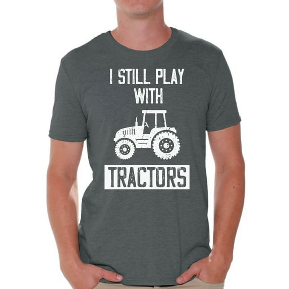 Graphic T shirts for Men - I Still Play with Tractors Funny Tshirt